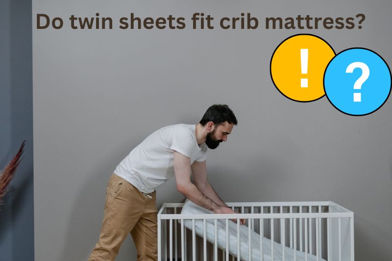 can twin sheets fit crib mattress