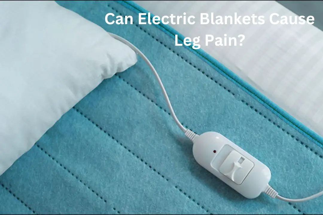 Can Electric Blankets Cause Leg Pain?