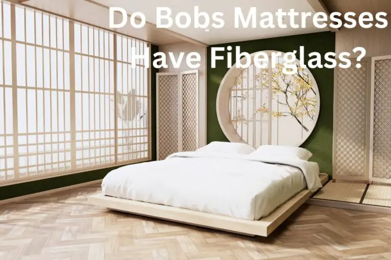Do Bobs Mattresses Have Fiberglass? (Exploring the Truth!)