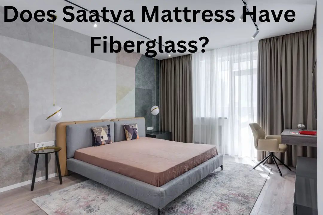 Does Saatva Mattress Contain Fiberglass?