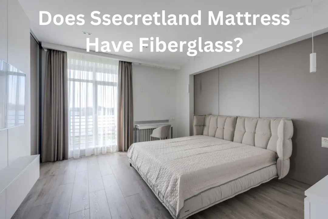 Does Ssecretland Mattress Have Fiberglass?