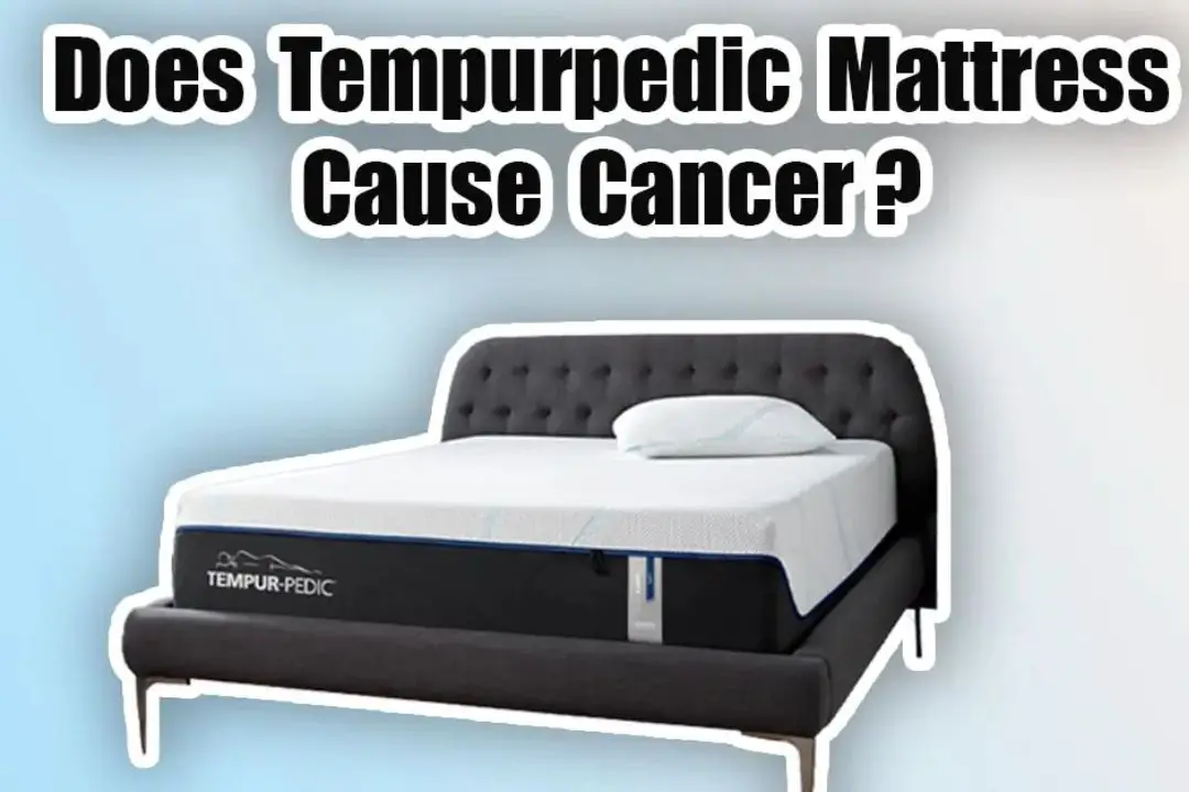 Does Tempur Pedic Mattress Cause Cancer?
