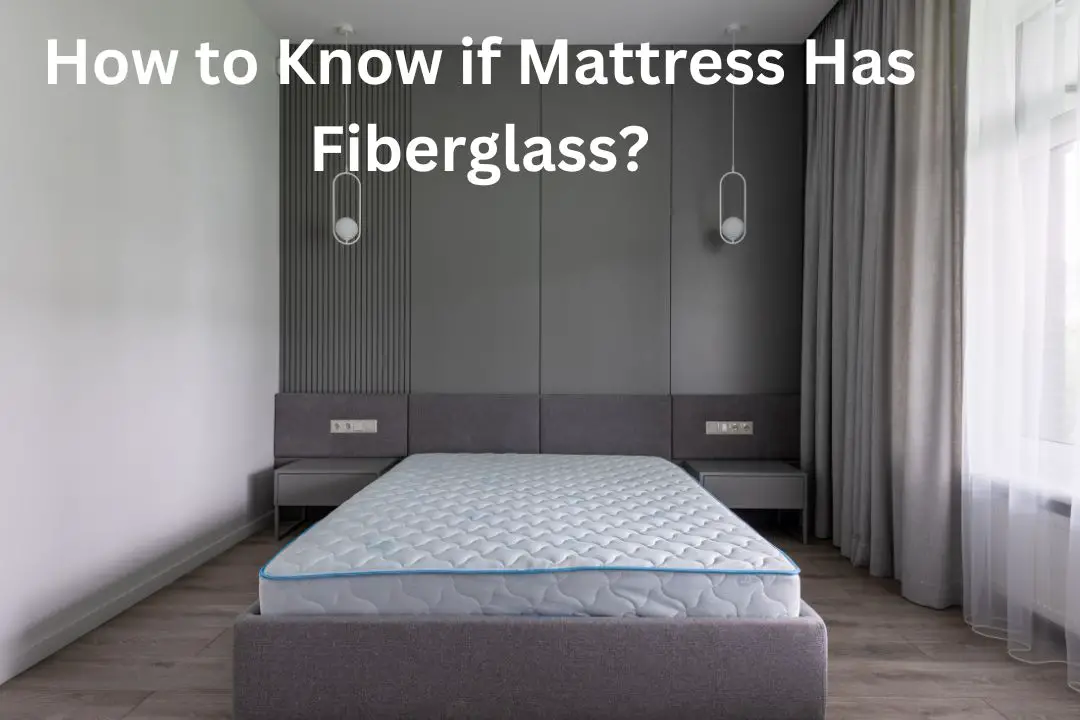 How to Know if Mattress Has Fiberglass?