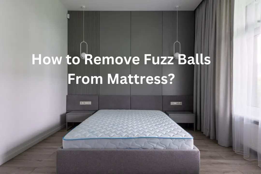 How to Remove Fuzz Balls From Mattress?