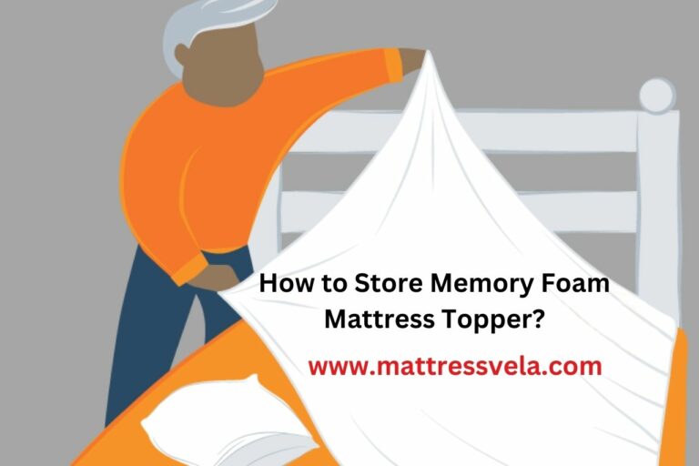 How to Store Memory Foam Mattress Topper? The Ultimate Guide!