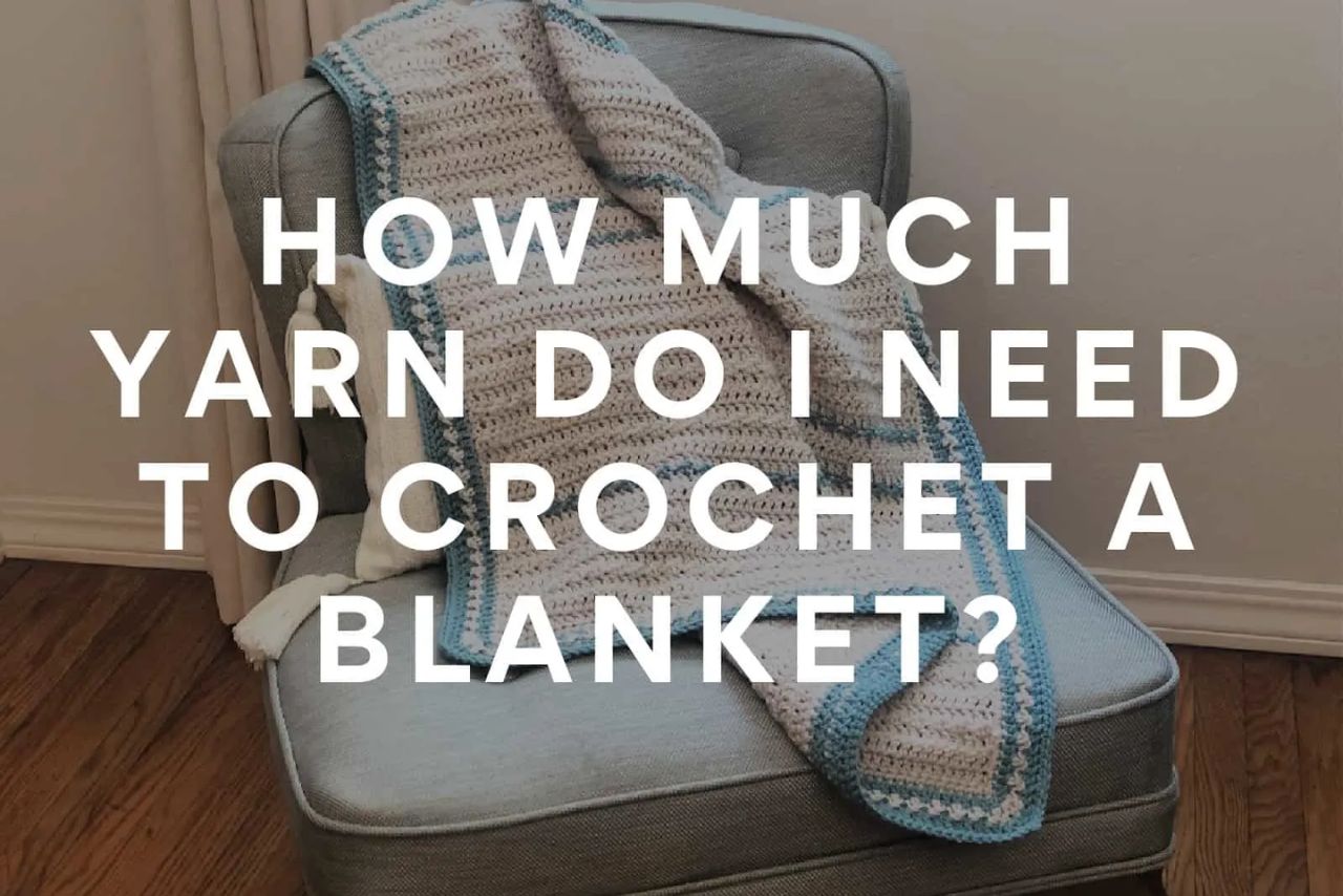 How Much Yarn Do You Need to Crochet a Blanket?